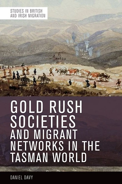 Gold Rush Societies and Migrant Networks the Tasman World