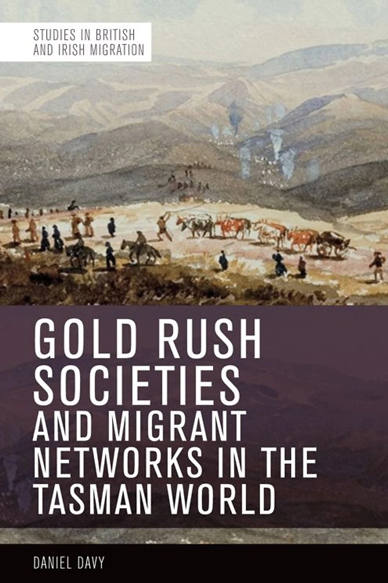Gold Rush Societies and Migrant Networks the Tasman World