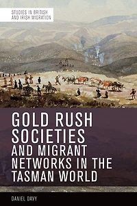 Gold Rush Societies and Migrant Networks the Tasman World
