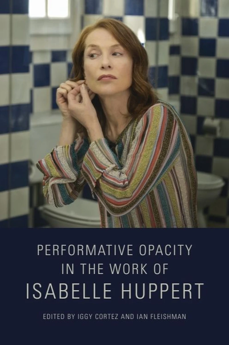 Performative Opacity the Work of Isabelle Huppert