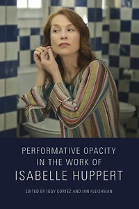 Performative Opacity the Work of Isabelle Huppert