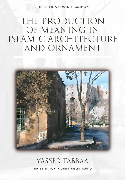 The Production of Meaning in Islamic Architecture and Ornament