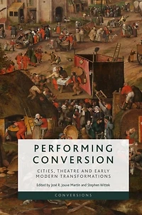 Performing Conversion: Cities, Theatre and Early Modern Transformations