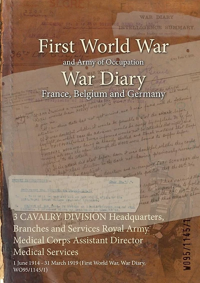 3 CAVALRY DIVISION Headquarters, Branches and Services Royal Army Medical Corps Assistant Director Medical Services: 1 June 1914 - 31 March 1919 (First World War, War Diary, WO95/1145/1)