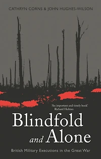 Blindfold and Alone: British Military Executions the Great War