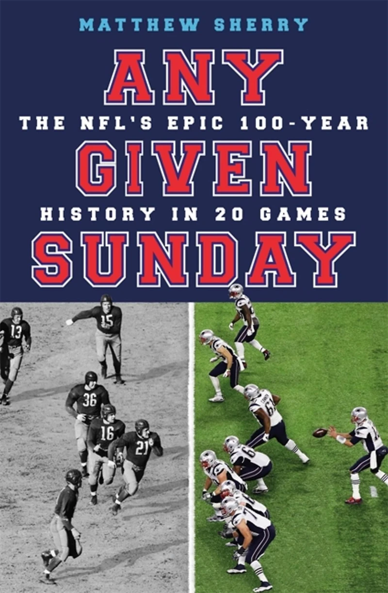 Any Given Sunday: The NFL's Epic 100-Year History 20 Games