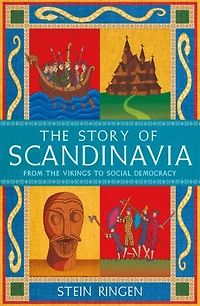 the Story of Scandinavia: From Vikings to Social Democracy