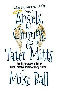 What I've Learned... So Far Part II: Angels, Chimps & Tater Mitts