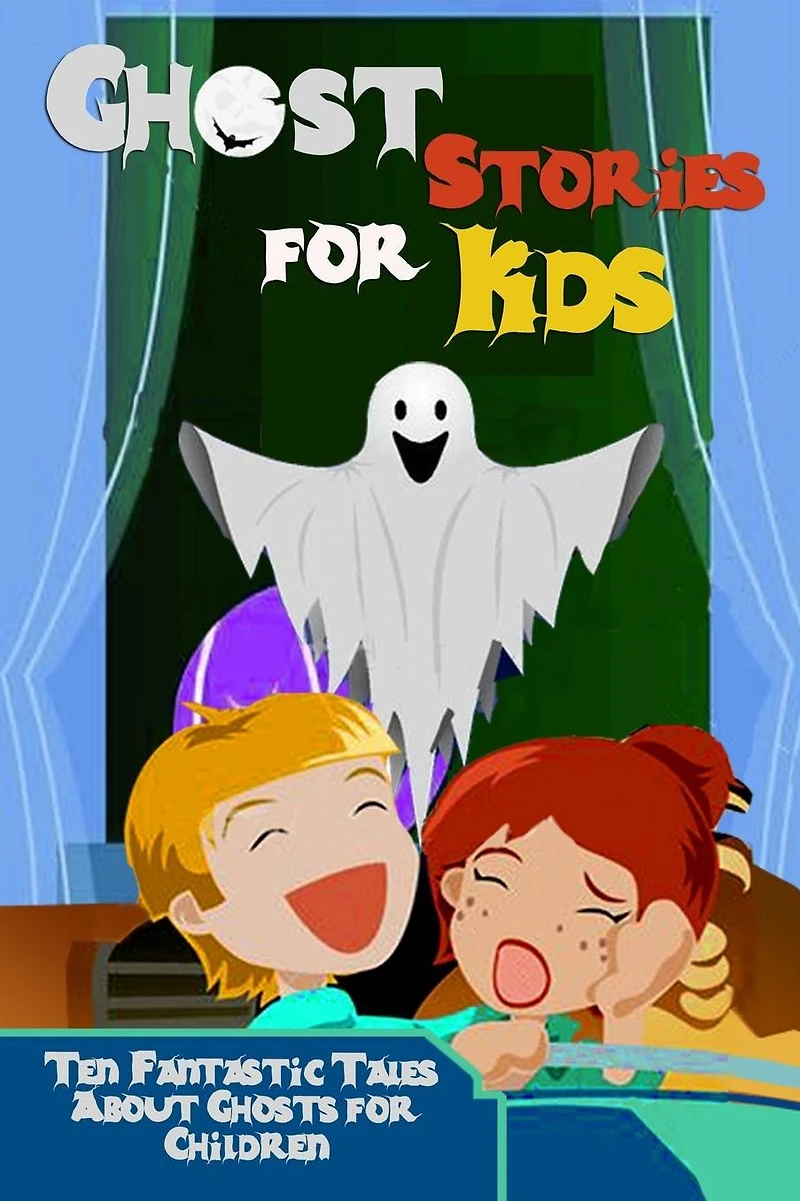 Ghost Stories for Kids: Ten Fantastic Tales About Ghosts Children