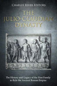 the Julio-Claudian Dynasty: History and Legacy of First Family to Rule Ancient Roman Empire