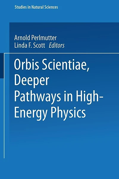 Orbis Scientiae Deeper Pathways in High-Energy Physics