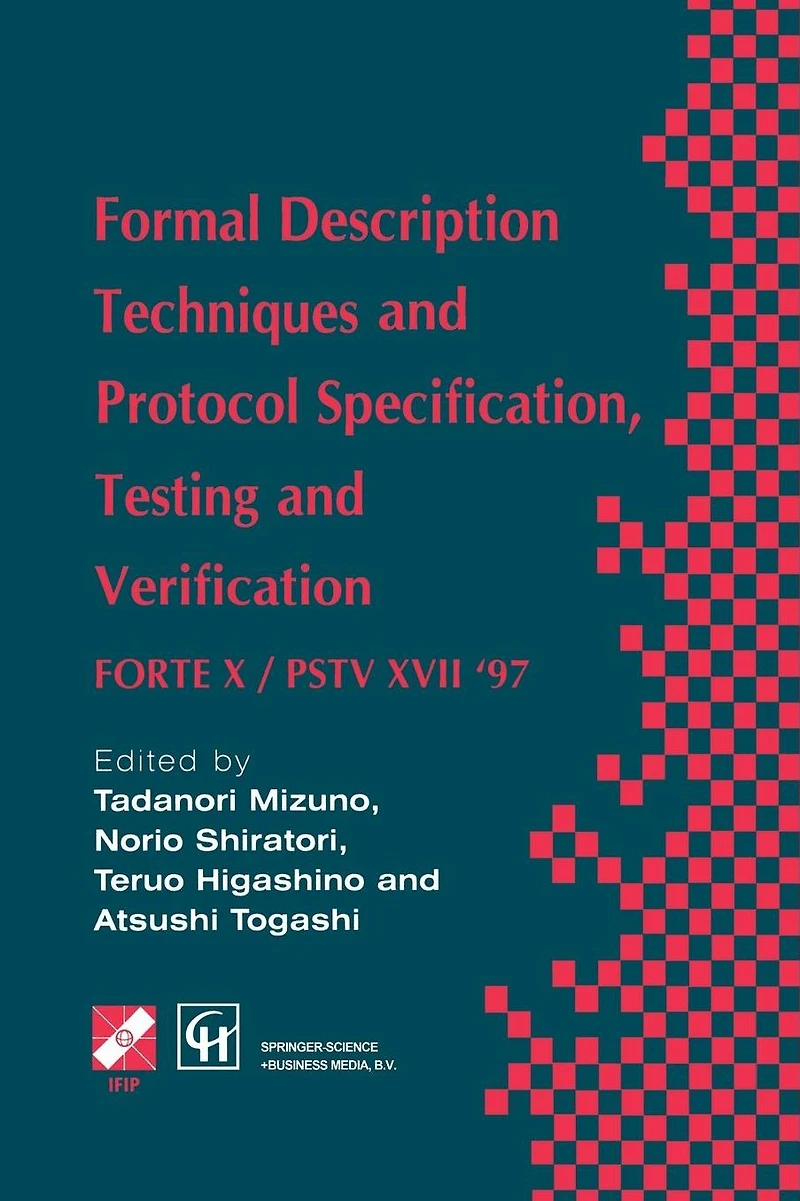 Formal Description Techniques and Protocol Specification, Testing Verification: FORTE X / PSTV XVII '97