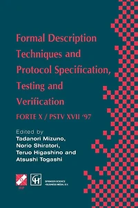 Formal Description Techniques and Protocol Specification, Testing Verification: FORTE X / PSTV XVII '97