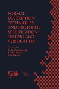 Formal Description Techniques and Protocol Specification, Testing Verification: FORTE XI/PSTV XVIII'98 IFIP TC6 WG6.1 Joint International Conference on for Distributed Systems Communication Protocols (FORTE XI) Pr