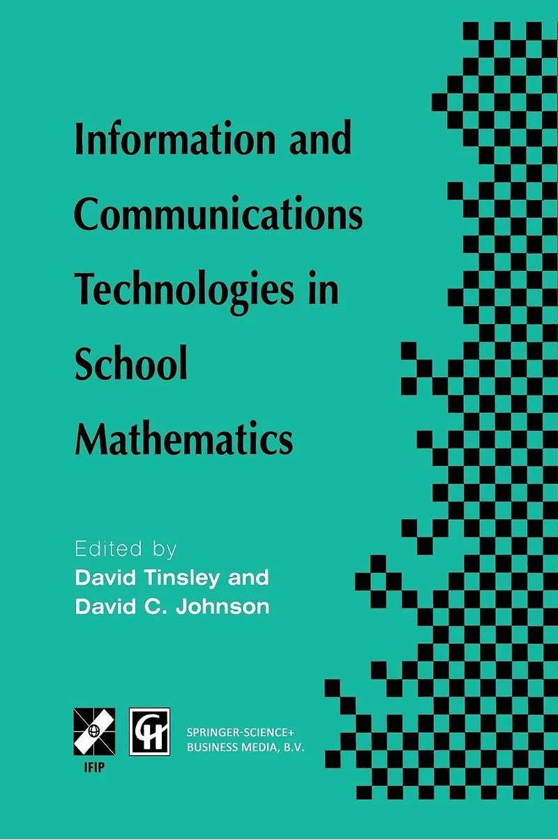Information and Communications Technologies School Mathematics: IFIP TC3 / WG3.1 Working Conference on Secondary Mathematics the World of Communication Technology: Learning, Teaching Curriculum, 26-31 October 1997, Grenoble, France