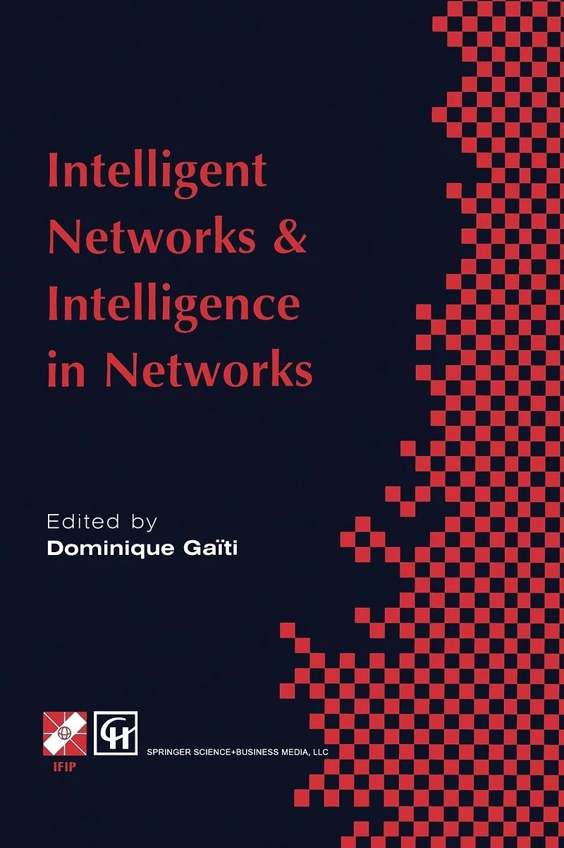 Intelligent Networks and Intelligence Networks: IFIP TC6 WG6.7 International Conference on Networks, 2-5 September 1997, Paris, France