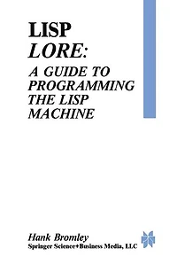 LISP Lore: A Guide to Programming the Machine