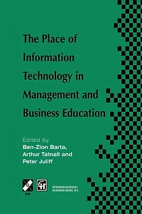the Place of Information Technology Management and Business Education: TC3 WG3.4 International Conference on Education 8-12th July 1996, Melbourne, Australia