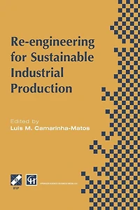 Re-engineering for Sustainable Industrial Production: Proceedings of the OE/IFIP/IEEE International Conference on Integrated and Production Lisbon, Portugal, May 1997