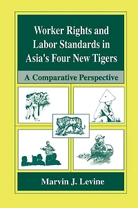 Worker Rights and Labor Standards Asia's Four New Tigers: A Comparative Perspective
