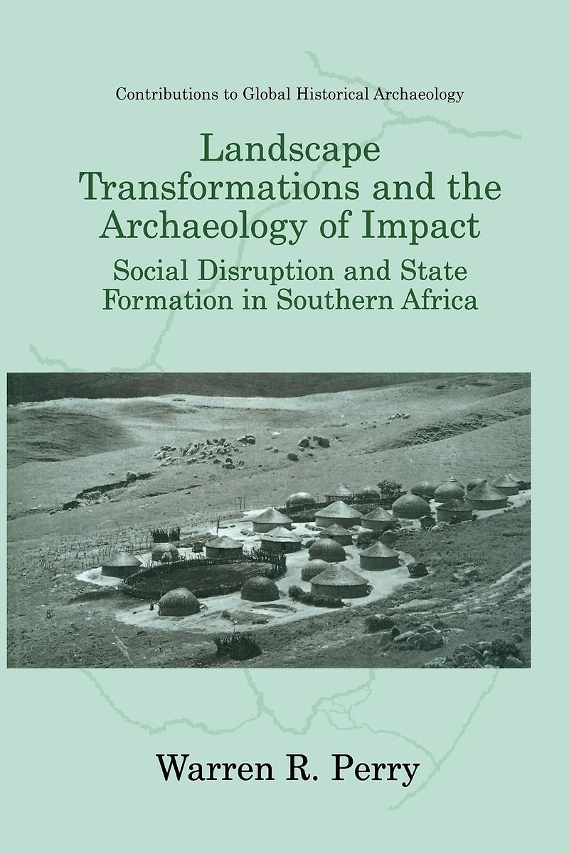 Landscape Transformations and the Archaeology of Impact: Social Disruption State Formation Southern Africa