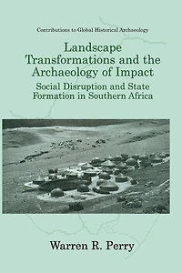 Landscape Transformations and the Archaeology of Impact: Social Disruption State Formation Southern Africa
