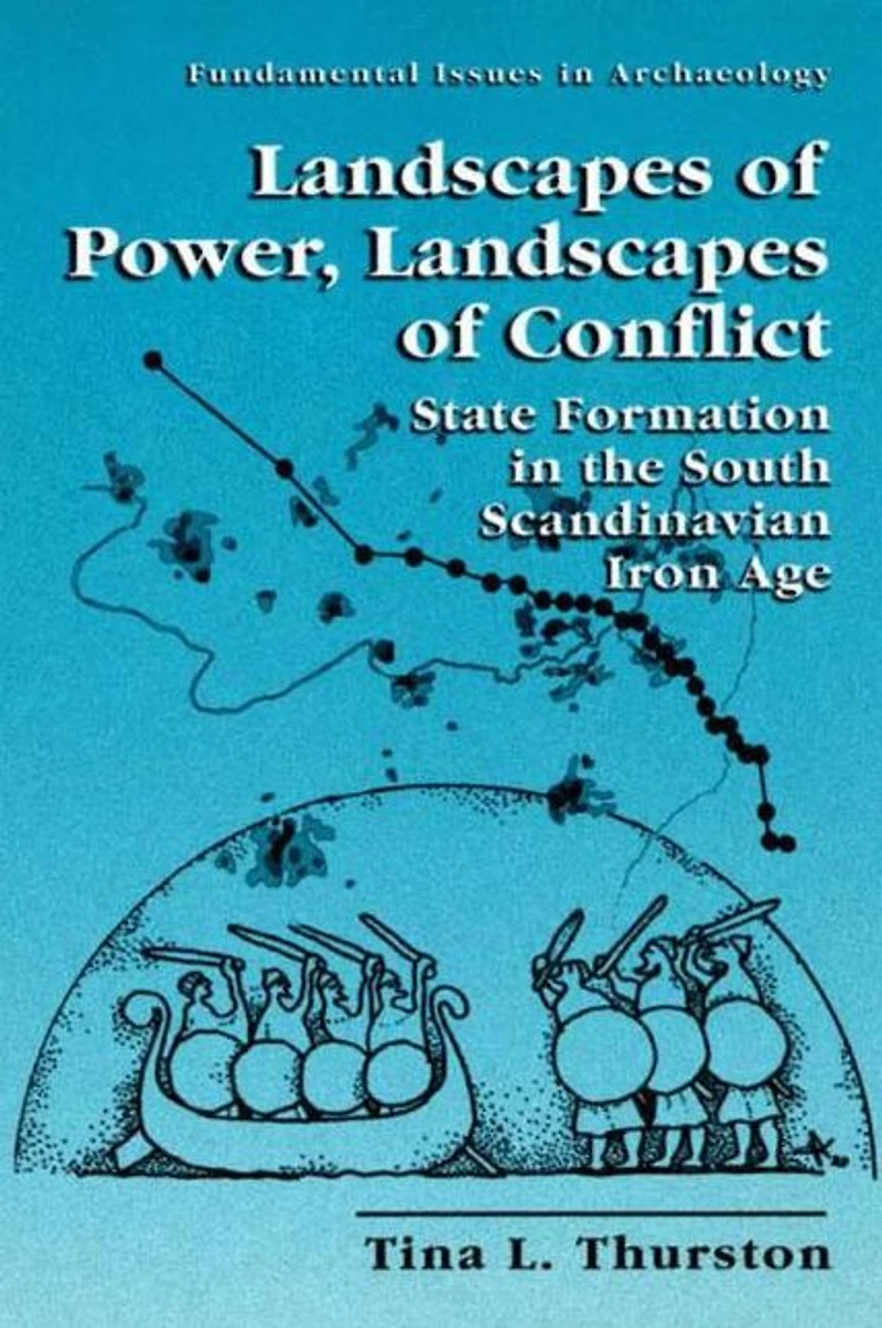 Landscapes of Power, Conflict: State Formation the South Scandinavian Iron Age