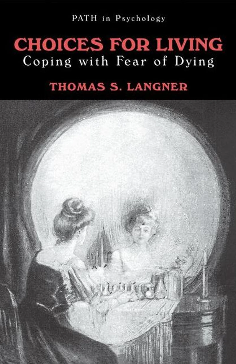 Choices for Living: Coping with Fear of Dying