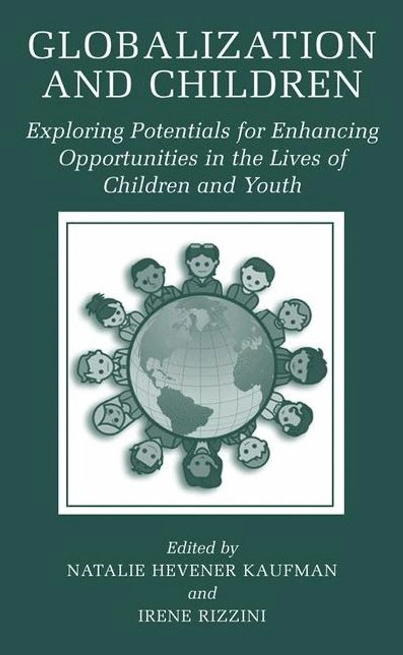 Globalization and Children: Exploring Potentials for Enhancing Opportunities the Lives of Children Youth