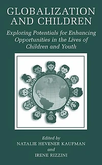 Globalization and Children: Exploring Potentials for Enhancing Opportunities the Lives of Children Youth