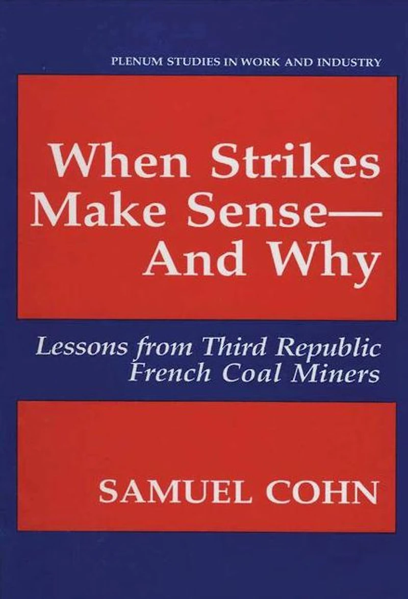 When Strikes Make Sense-And Why: Lessons from Third Republic French Coal Miners
