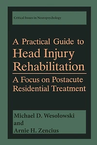 A Practical Guide to Head Injury Rehabilitation: Focus on Postacute Residential Treatment