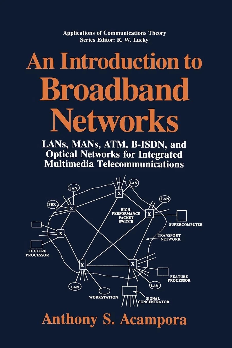 An Introduction to Broadband Networks: LANs, MANs, ATM, B-ISDN, and Optical Networks for Integrated Multimedia Telecommunications