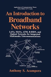 An Introduction to Broadband Networks: LANs, MANs, ATM, B-ISDN, and Optical Networks for Integrated Multimedia Telecommunications