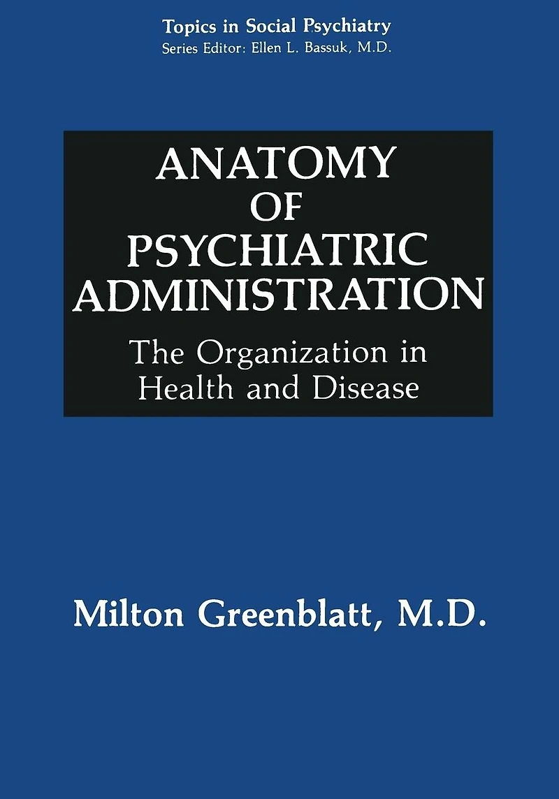 Anatomy of Psychiatric Administration: The Organization Health and Disease