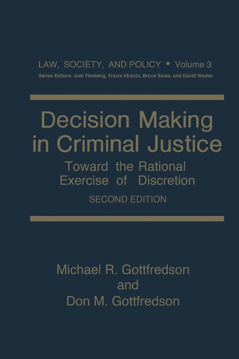 Decision Making Criminal Justice: Toward the Rational Exercise of Discretion