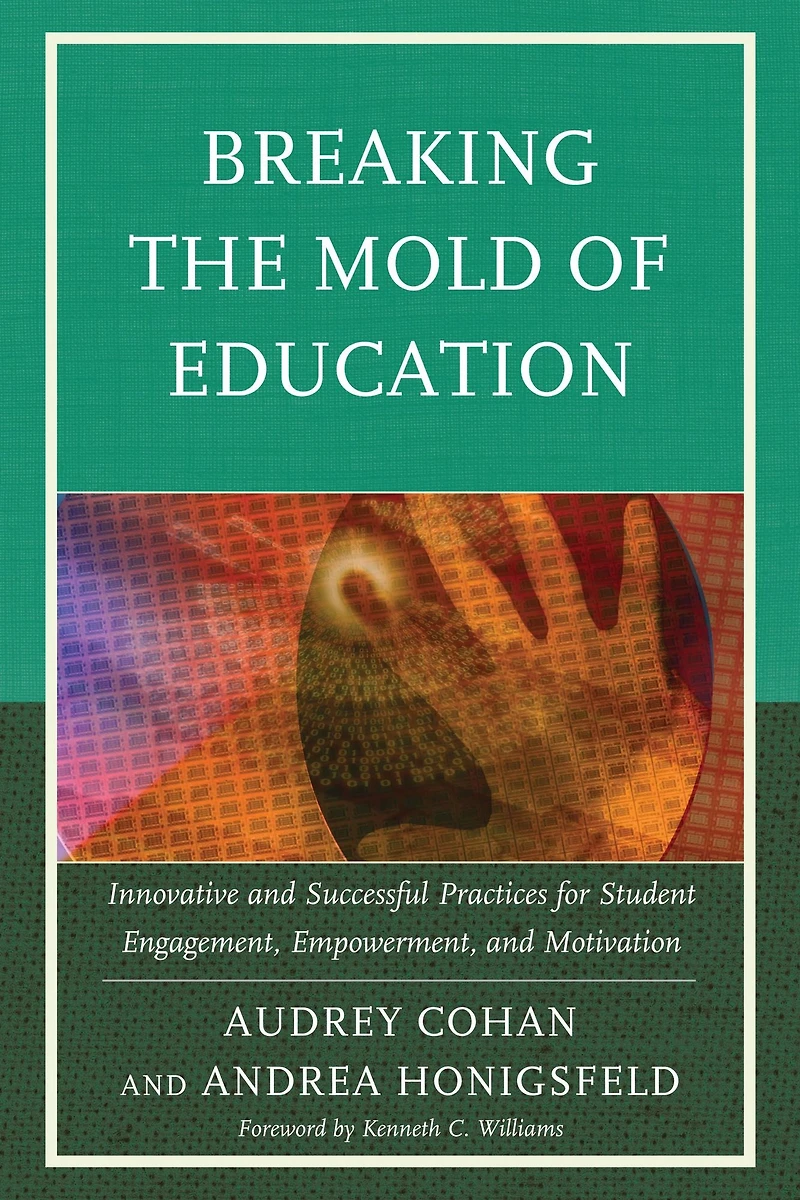 Breaking the Mold of Education: Innovative and Successful Practices for Student Engagement, Empowerment, and Motivation: Volume 4