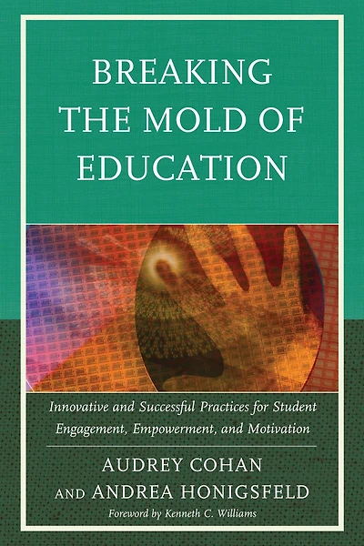 Breaking the Mold of Education: Innovative and Successful Practices for Student Engagement, Empowerment, and Motivation: Volume 4