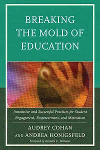 Breaking the Mold of Education: Innovative and Successful Practices for Student Engagement, Empowerment, and Motivation: Volume 4