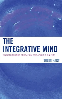 The Integrative Mind: Transformative Education For a World On Fire
