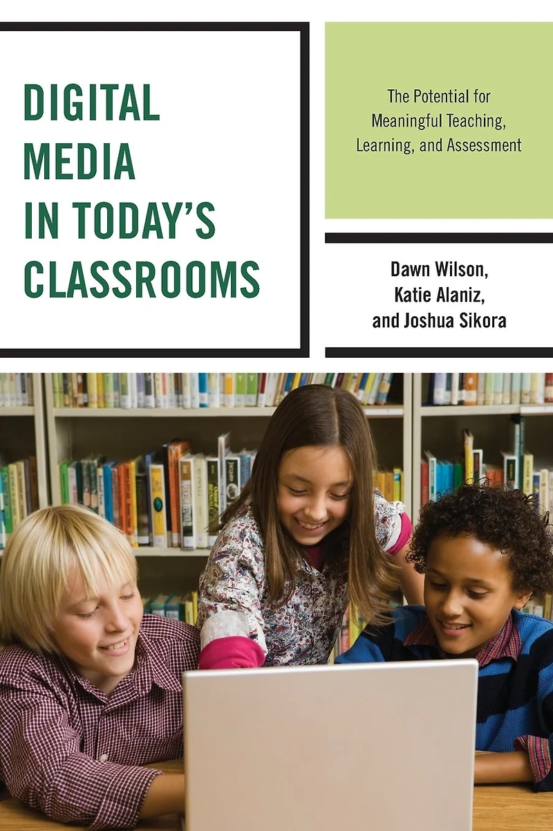 Digital Media Today's Classrooms: The Potential for Meaningful Teaching, Learning, and Assessment
