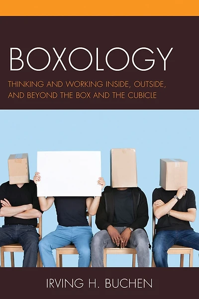 Boxology: Thinking and Working Inside, Outside, and Beyond the Box and the Cubicle