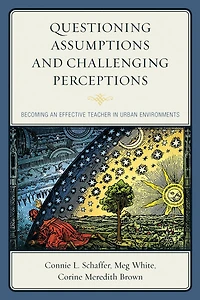 Questioning Assumptions and Challenging Perceptions: Becoming an Effective Teacher Urban Environments