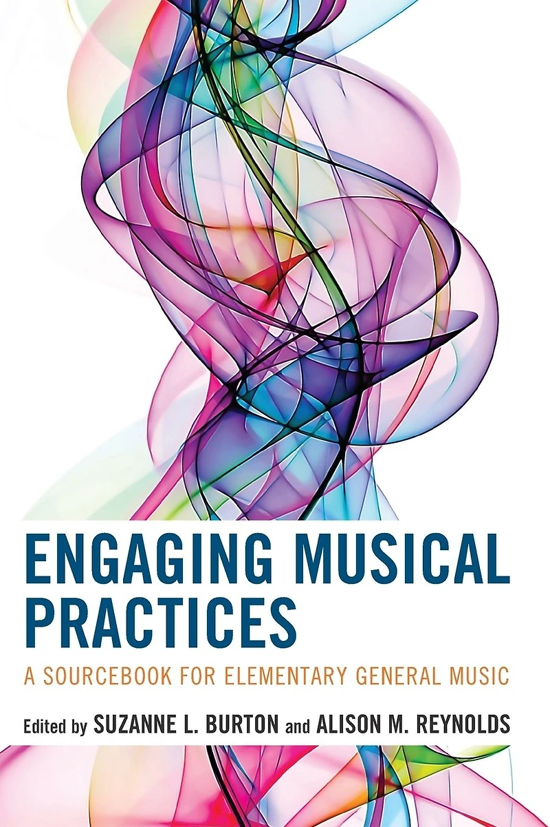 Engaging Musical Practices: A Sourcebook for Elementary General Music