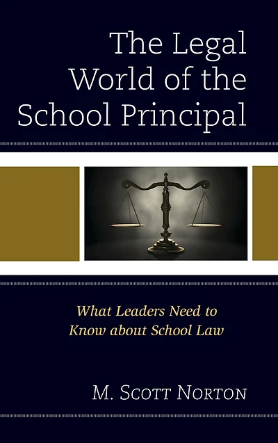 The Legal World of the School Principal: What Leaders Need to Know about School Law