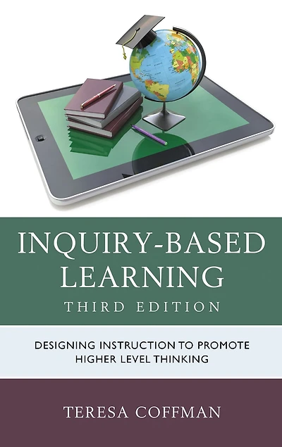 Inquiry-Based Learning: Designing Instruction to Promote Higher Level Thinking