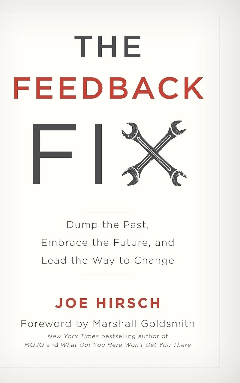 the Feedback Fix: Dump Past, Embrace Future, and Lead Way to Change