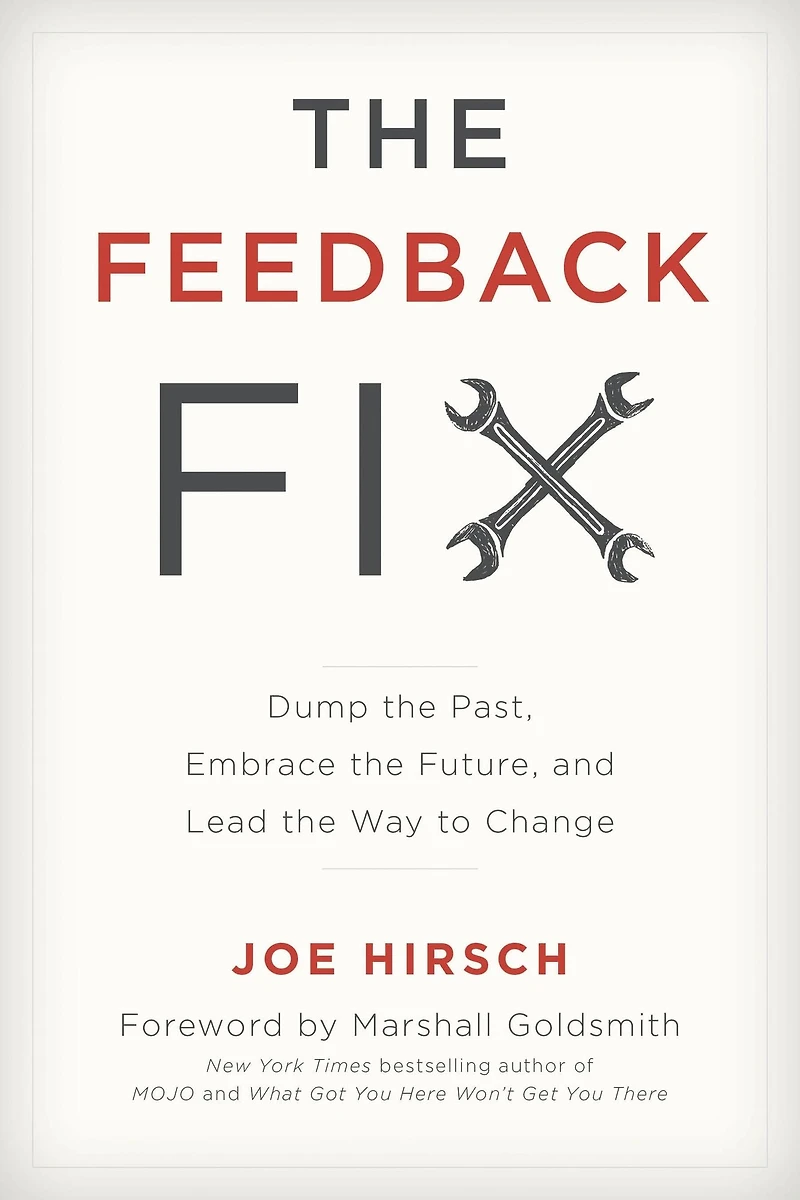 the Feedback Fix: Dump Past, Embrace Future, and Lead Way to Change