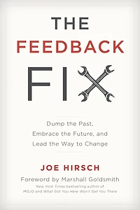 the Feedback Fix: Dump Past, Embrace Future, and Lead Way to Change