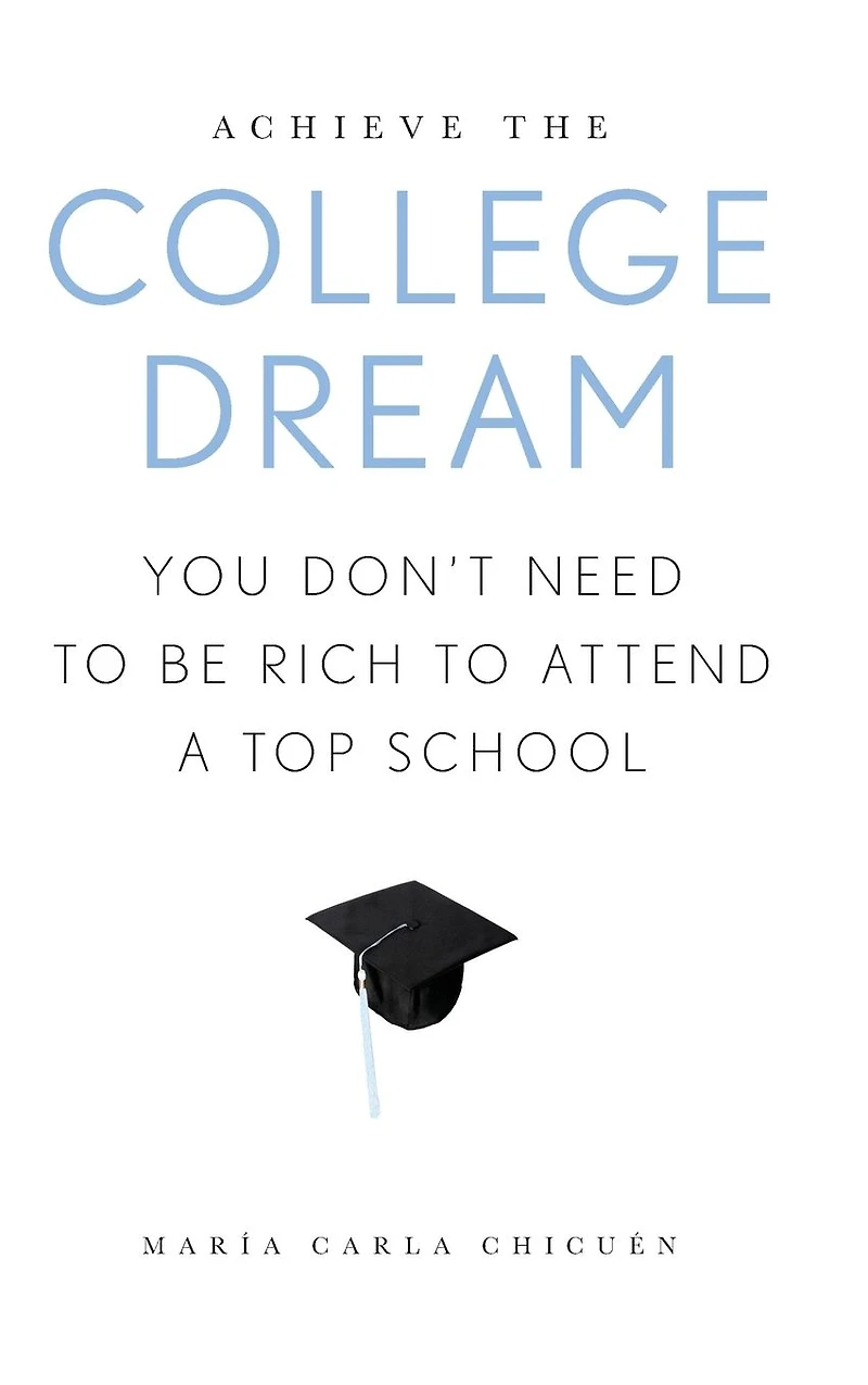 Achieve the College Dream: You Don't Need to Be Rich Attend a Top School